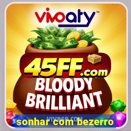 sonhar com bezerro